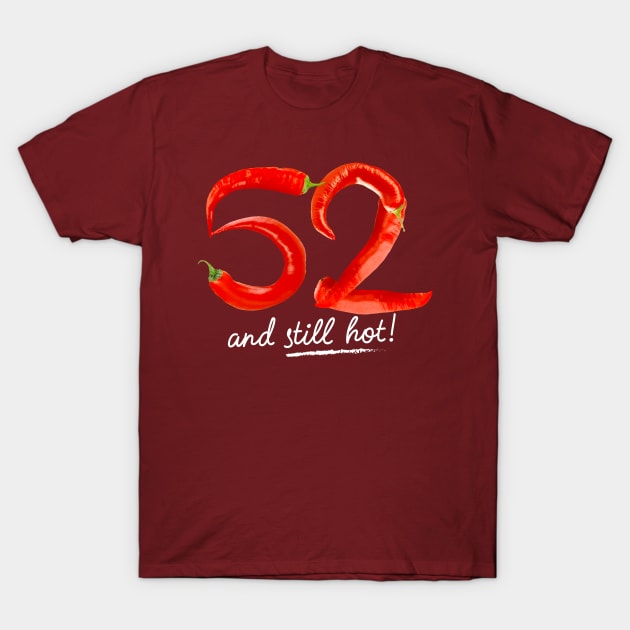 52nd Birthday Gifts - 52 Years and still Hot T-Shirt by BetterManufaktur